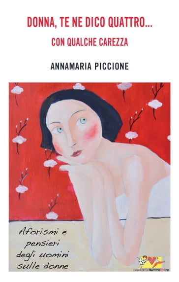 Donna te ne dico quattro... con qualche carezza - Annamaria Piccione