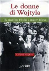 Donne di Wojtyla. Da mamma Emilia a madre Teresa (Le)