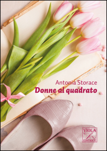 Donne al quadrato - Antonia Storace