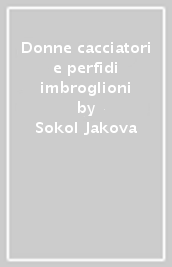 Donne cacciatori e perfidi imbroglioni