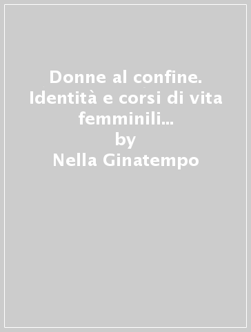 Donne al confine. Identità e corsi di vita femminili nella città del Sud - Nella Ginatempo