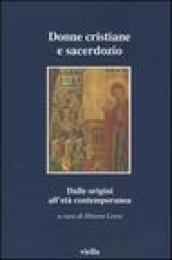 Donne cristiane e sacerdozio. Dalle origini all età contemporanea