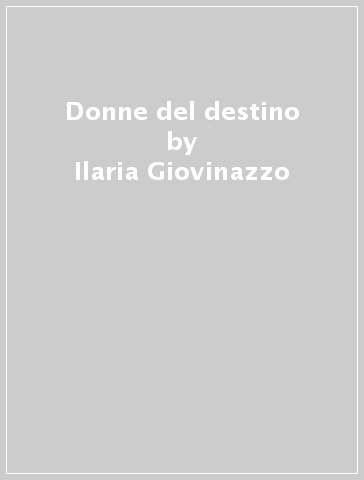 Donne del destino - Ilaria Giovinazzo