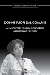 Donne fuori dal comune. Alla scoperta di Nella Condorelli intellettuale e regista