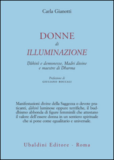 Donne di illuminazione. Dakini e demonesse, Madri divine e maestre di Dharma - Carla Gianotti