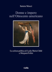 Donne e impero nell Ottocento americano. La cultura politica di Lydia Maria Child e Margaret Fuller