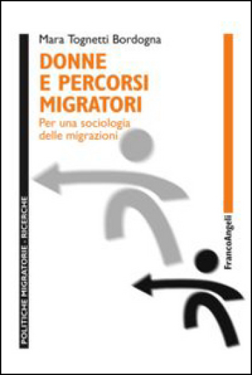 Donne e percorsi migratori. Per una sociologia delle migrazioni - Mara Tognetti Bordogna