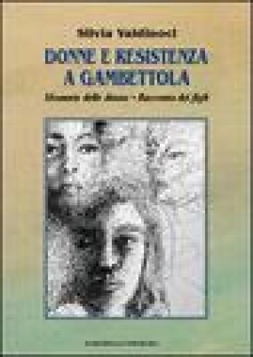 Donne e resistenza a Gambettola. Memorie di donne. Testimonianze di figli - Silvia Valdinoci