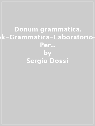 Donum grammatica. Openbook-Grammatica-Laboratorio-Extrakit. Per le Scuole superiori. Con e-book. Con espansione online. 1. - Sergio Dossi - Franco Signoracci - Mara Comotti