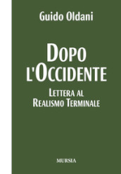 Dopo l Occidente. Lettera al realismo terminale