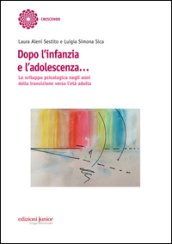 Dopo l infanzia e l adolescenza. Lo sviluppo psicologico negli anni della transizione verso l età adulta