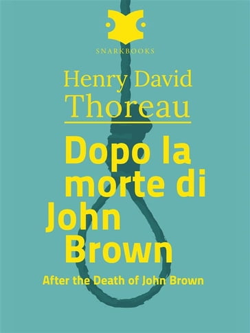 Dopo la morte di John Brown /After the Death of john Brown - Henry David Thoreau
