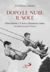 Dopo le nubi, il sole. Don Orione e il dottor Domenico Isola: un alleanza per il bene