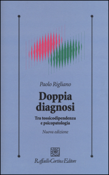 Doppia diagnosi. Tra tossicodipendenza e psicopatologia - Paolo Rigliano