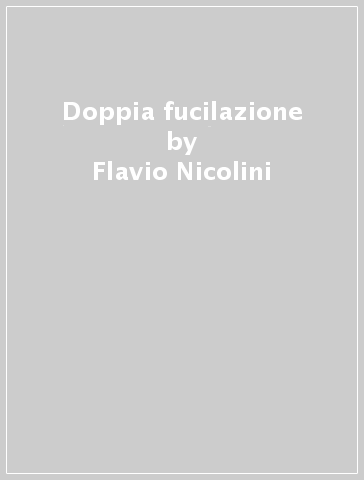 Doppia fucilazione - Flavio Nicolini