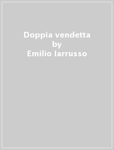 Doppia vendetta - Emilio Iarrusso