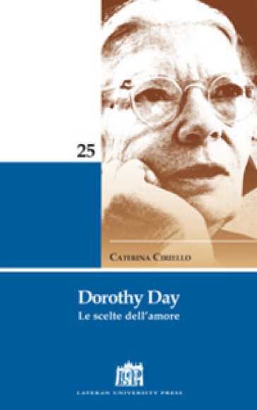 Dorothy Day. Le scelte dell'amore - Caterina Ciriello