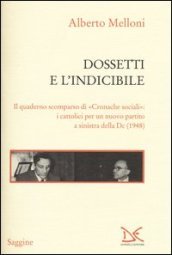 Dossetti e l indicibile. Il quaderno scomparso di «Cronache sociali»: i cattolici per un nuovo partito a sinistra della DC (1948)