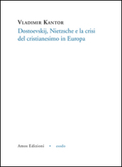 Dostoevskij, Nietzsche e la crisi del cristianesimo in Europa