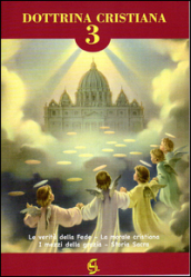 Dottrina cristiana. Quaderno attivo. 3: Le verità della fede. La morale cristiana. I mezzi della grazia. Storia sacra