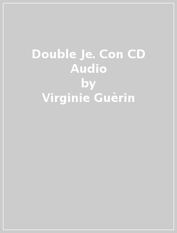 Double Je. Con CD Audio - Virginie Guèrin