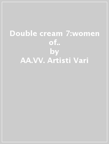 Double cream 7:women of.. - AA.VV. Artisti Vari
