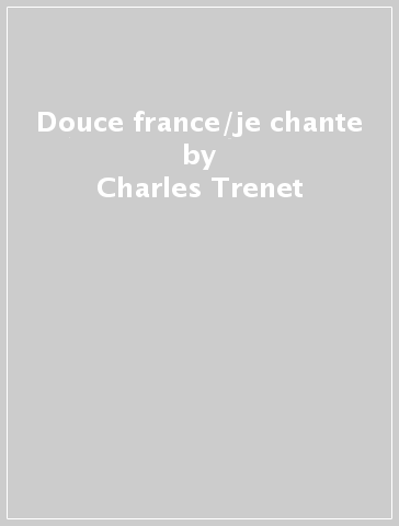 Douce france/je chante - Charles Trenet