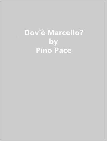 Dov'è Marcello? - Pino Pace