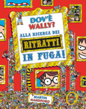 Dov è Wally? Alla ricerca dei ritratti in fuga! Ediz. a colori