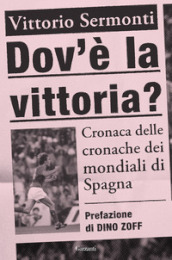 Dov è la vittoria? Cronaca delle cronache dei Mondiali di Spagna 1982