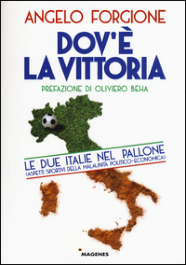 Dov'è la vittoria. Le due Italie nel pallone. Aspetti sportivi della malaunità politico-economica - Angelo Forgione