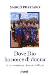 Dove Dio ha nome di donna. Missione tra Samburu Kenya