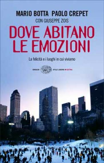 Dove abitano le emozioni. La felicità e i luoghi in cui viviamo - Mario Botta - Paolo Crepet - Giuseppe Zois