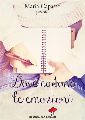 Dove cadono le emozioni (Un cuore per capello) - Maria Capasso