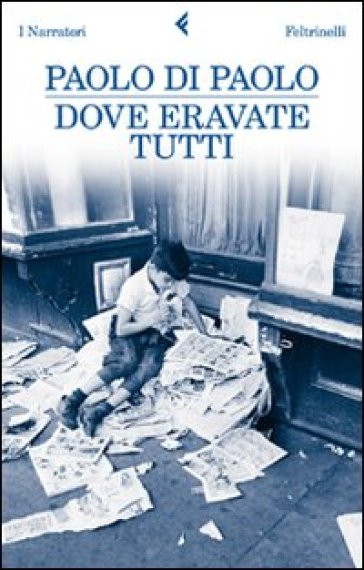 Dove eravate tutti - Paolo Di Paolo