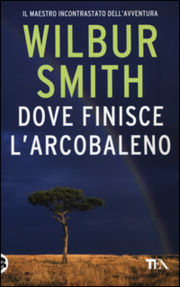 Dove finisce l'arcobaleno - Wilbur Smith