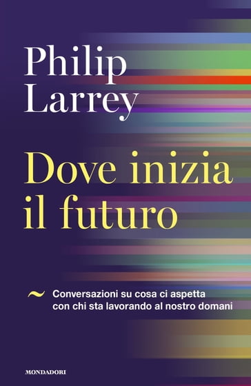 Dove inizia il futuro - Philip Larrey