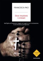 Dove muoiono i cristiani. Dall