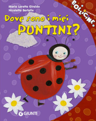 Dove sono i miei puntini? Ediz. illustrata - Maria Loretta Giraldo - Nicoletta Bertelle