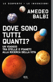 Dove sono tutti quanti? Un viaggio tra stelle e pianeti alla ricerca della vita