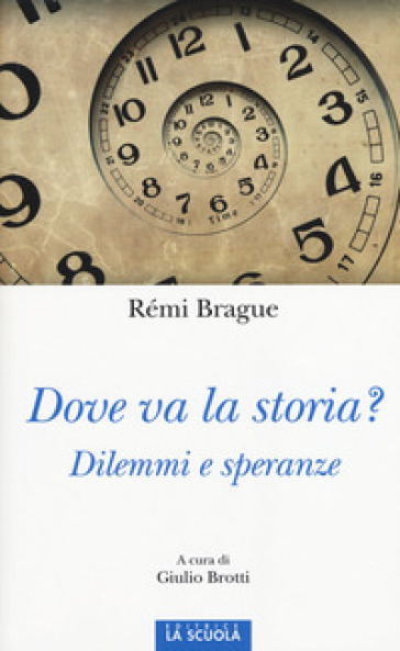 Dove va la storia? Dilemmi e speranze - Rémi Brague