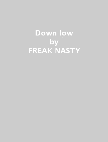 Down low - FREAK NASTY