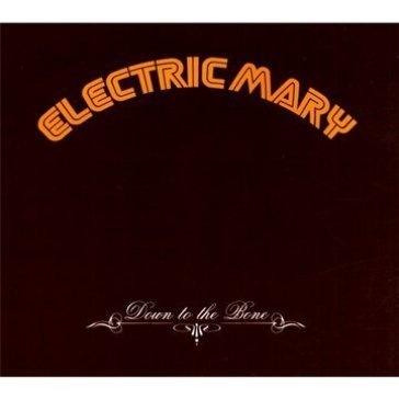 Down to the bone - Electric Mary