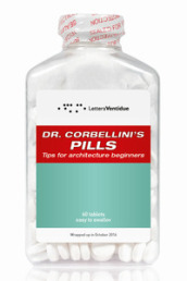 Dr. Corbellini s pills. Tips for architecture beginners