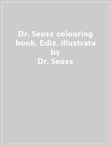 Dr. Seuss colouring book. Ediz. illustrata - Dr. Seuss