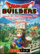 Dragon Quest Builders, Switch, PC, PS4, Multiplayer, Wiki, COD, Tips, Cheats, Game Guide Unofficial