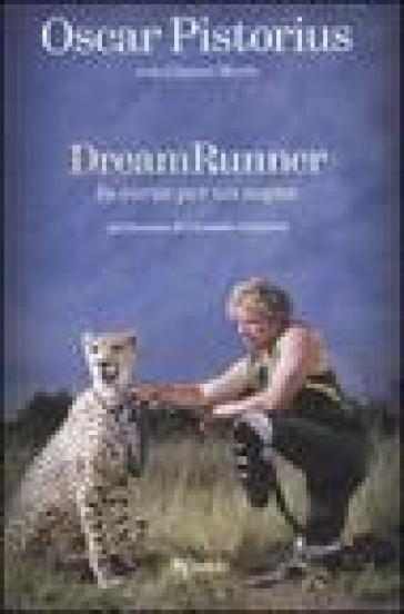 Dream runner. In corsa per un sogno - Gianni Merlo - Oscar Pistorius