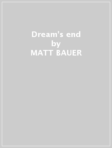 Dream's end - MATT BAUER