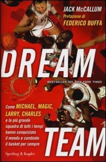 Dream team. Come Michael, Magic, Larry, Charles e la più grande squadra di tutti i tempi hanno conquistato il mondo e cambiato il basket per sempre - Jack McCallum