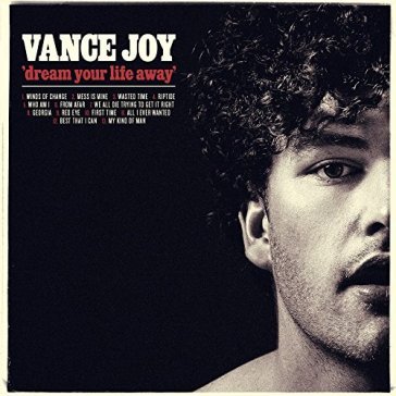 Dream your life away - VANCE JOY